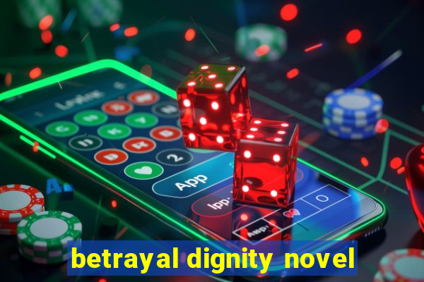 betrayal dignity novel